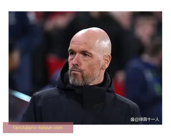 滕哈赫在曼联的执教角色持续面临挑战与机会分析